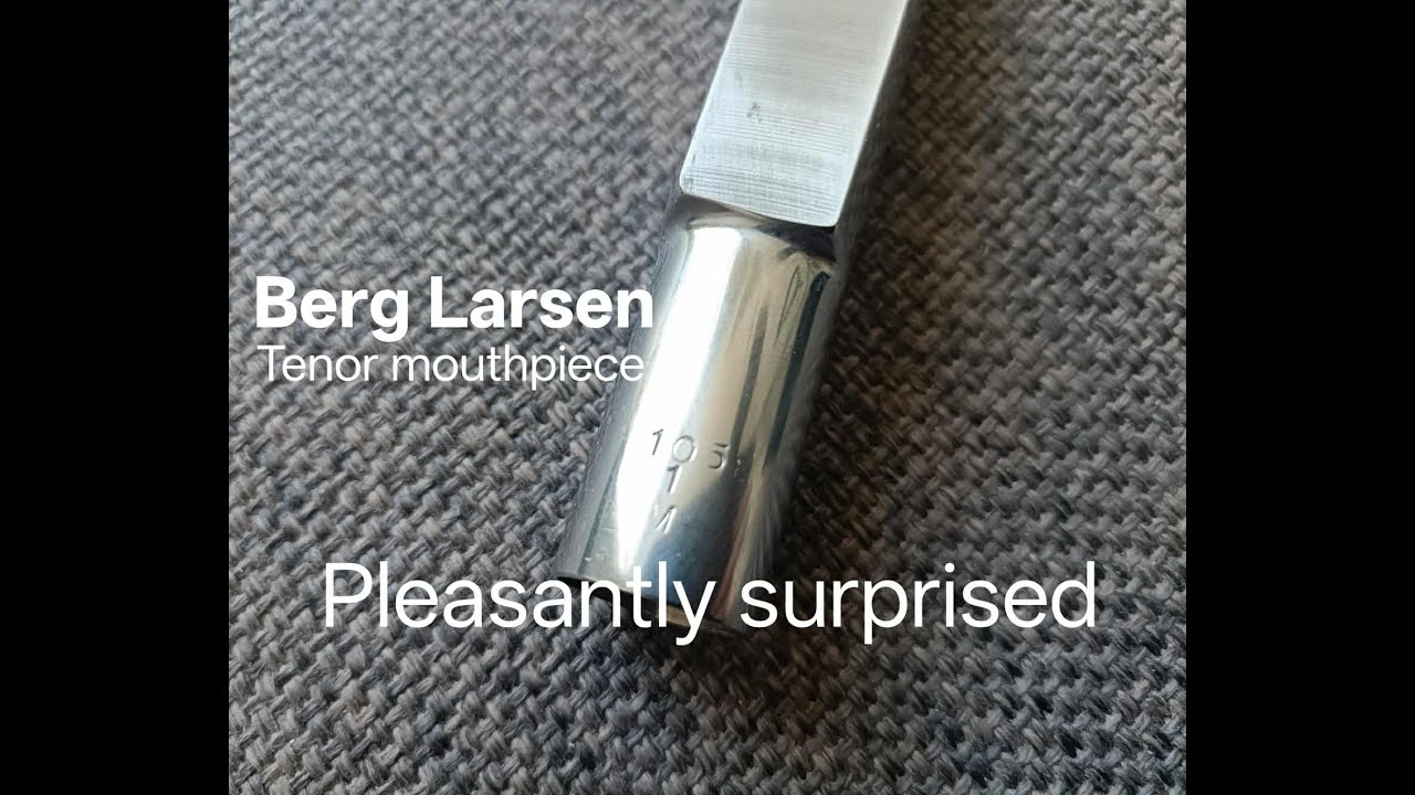 Berg Larsen 105/1/M tenor mouthpiece - Pleasantly surprised.