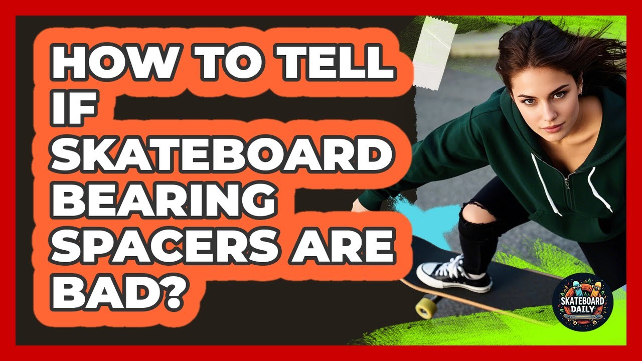 How To Tell If Skateboard Bearing Spacers Are Bad?
