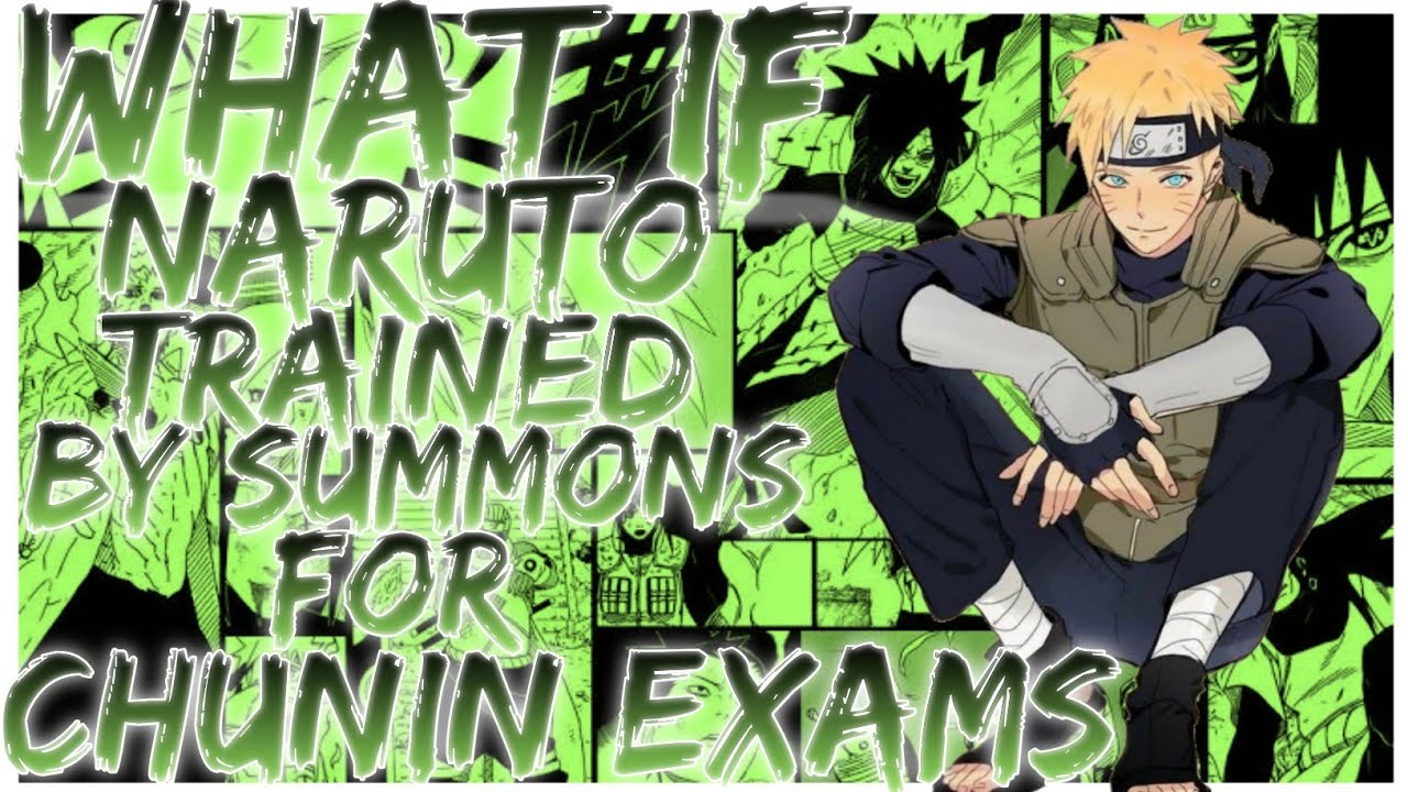 what if Naruto is trained by summons for Chunin exams