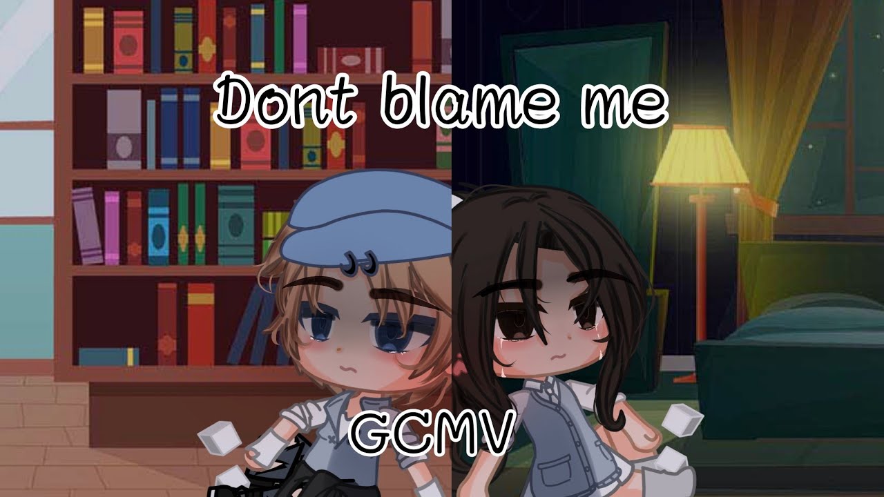 Don't blame me • GCMV • Gacha club music video