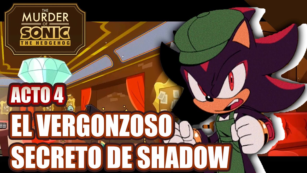 EL VERGONZOSO SECRETO DE SHADOW | The murder of Sonic The Hedgehog | Parche Español | Acto 4