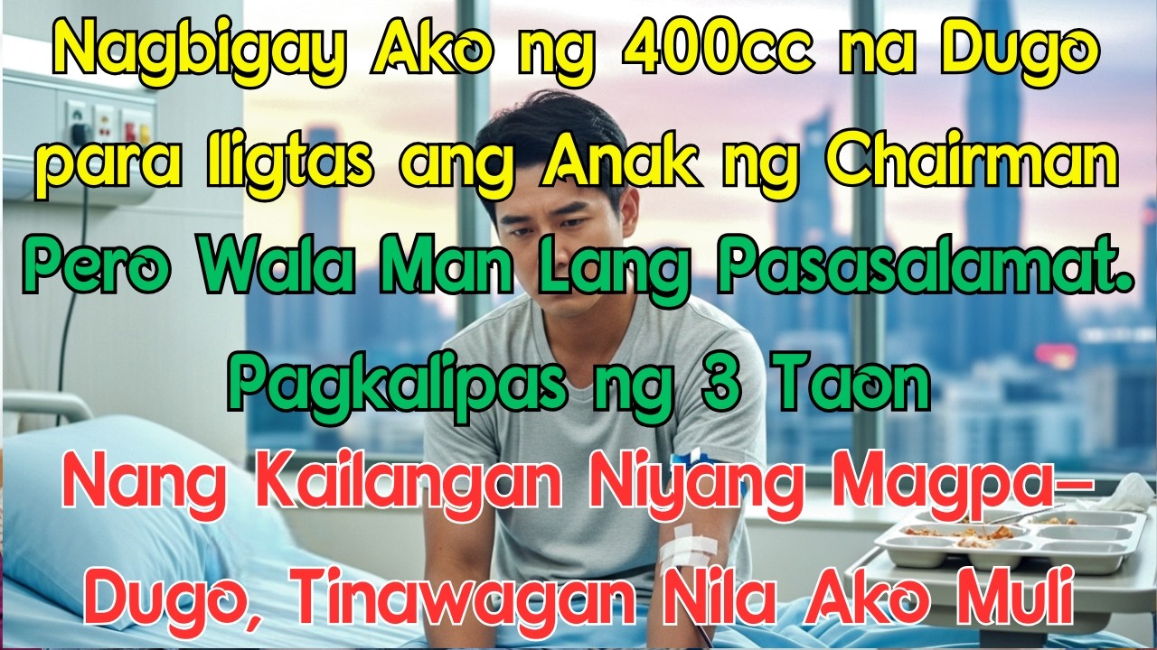 Nagbigay Ako ng 400cc na Dugo Para Iligtas ang Anak ng Chairman, Pero Wala Man Lang Pasasalamat