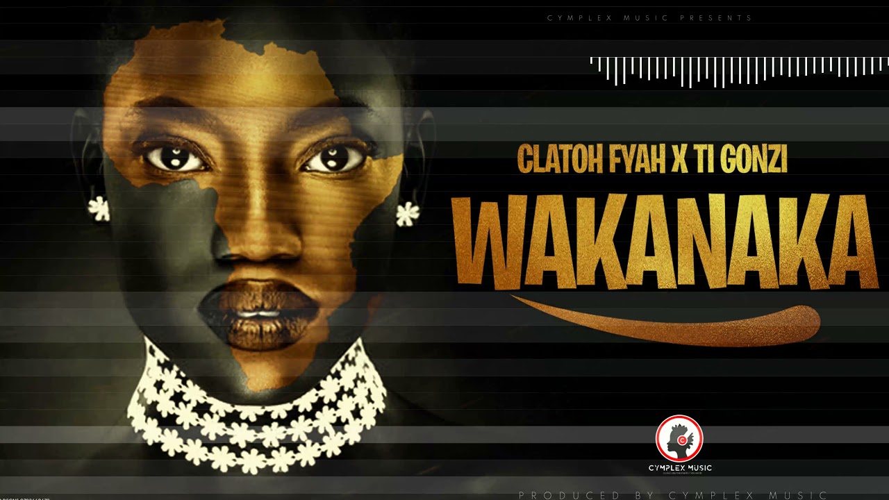 Clatoh Fyah x Ti Gonzi - Wakanaka [Official Music Audio]