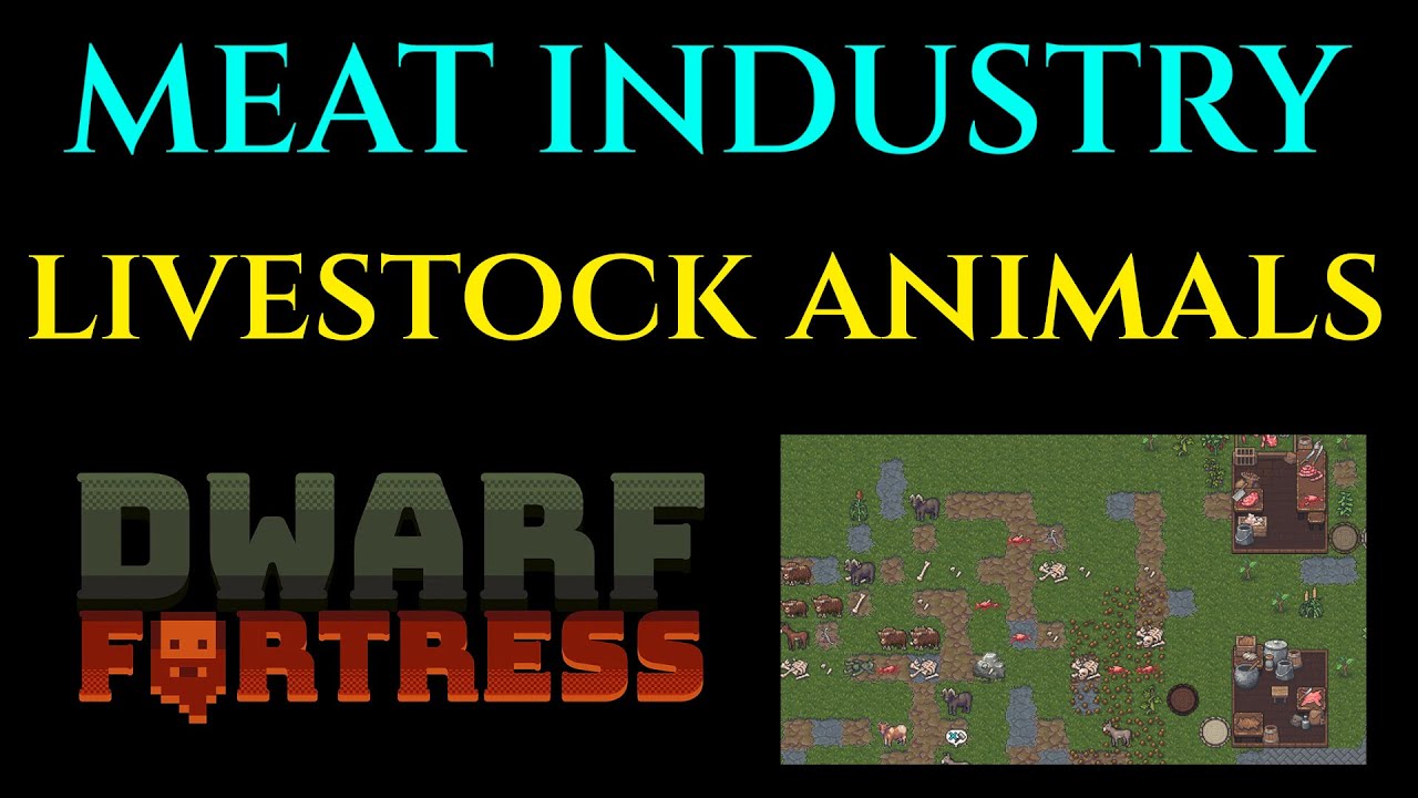 LIVESTOCK & ANIMALS -  Meat Industry Guide DWARF FORTRESS