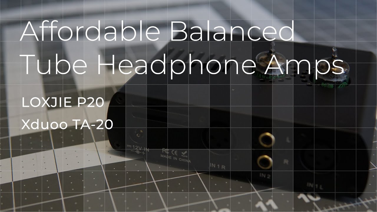 Affordable Balanced Tube Amp - Review LOXJIE P20 vs. Xduoo TA-20