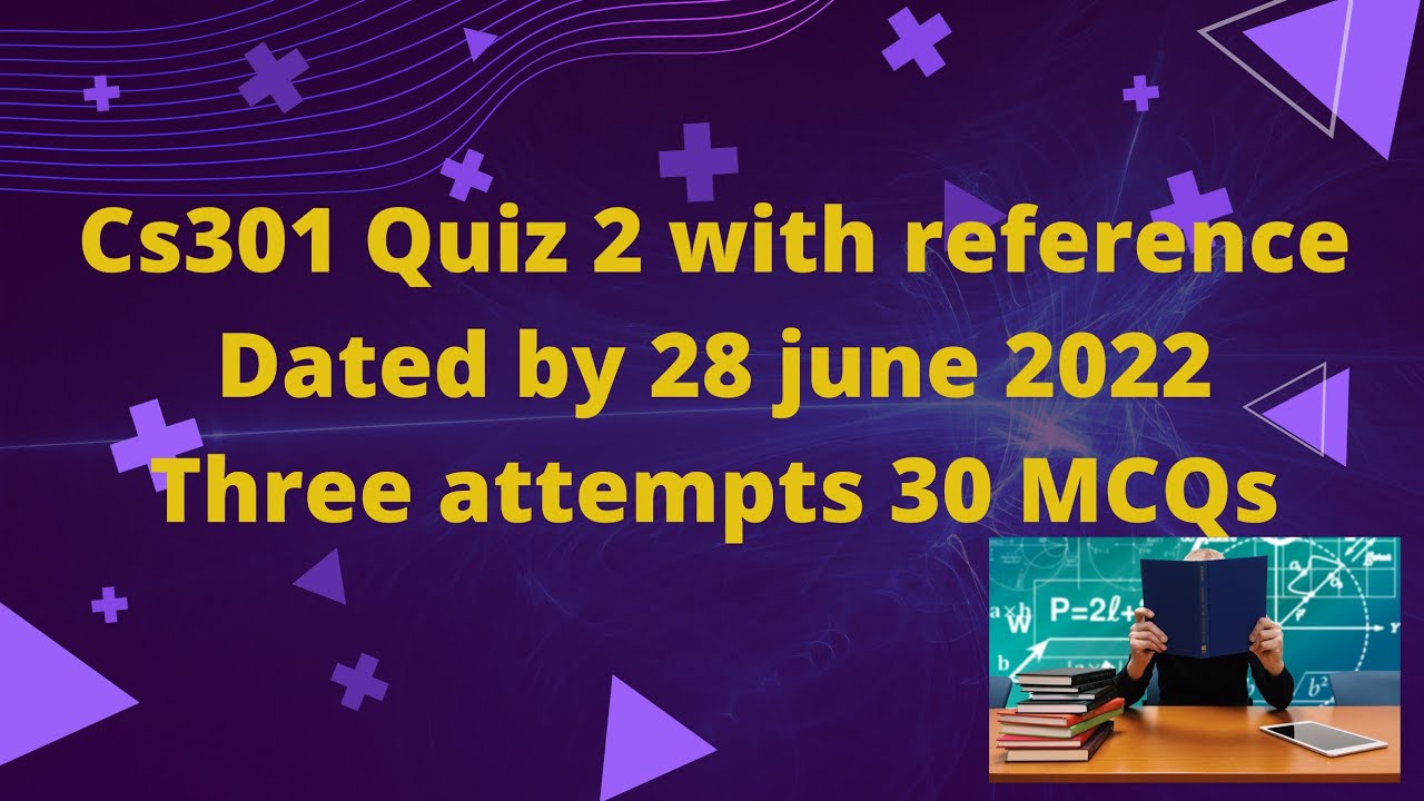 CS301 quiz 2 Spring 2022 with reference three  attempts By Helping Hands|version  |