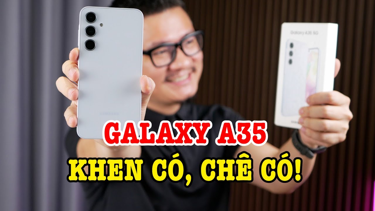 Mở hộp đánh giá Galaxy A35 : TIẾT KIỆM TIỀN so với A55