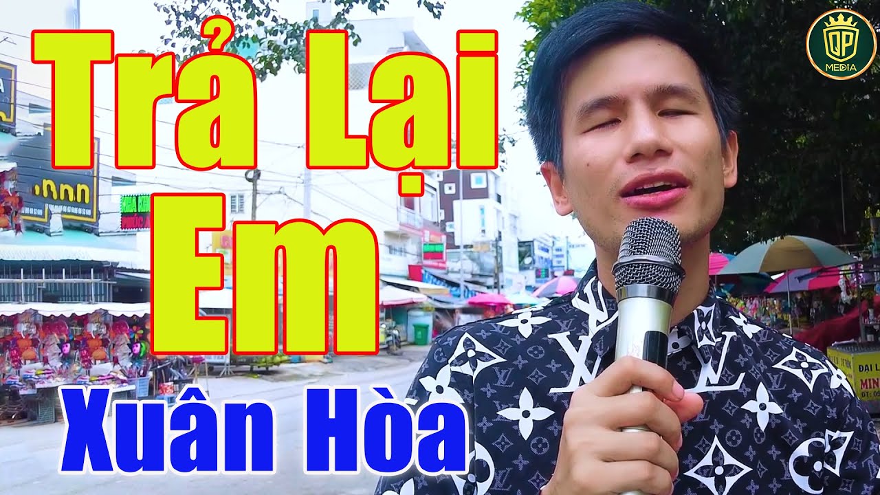 Trả Lại Em - Giọng Ca Hát Rong Mưu Sinh Ai Nghe Cũng Nổi Cả Da Gà | Xuân Hòa