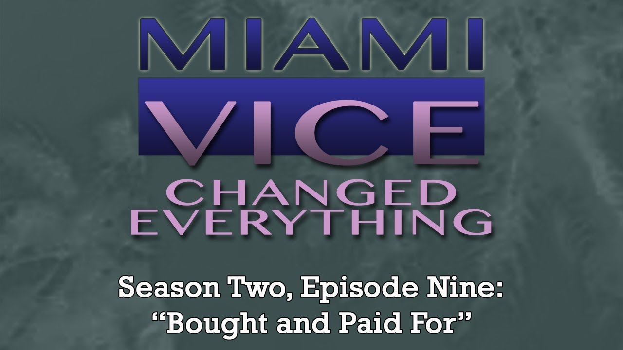 Miami Vice Changed Everything S02E09: Bought and Paid For