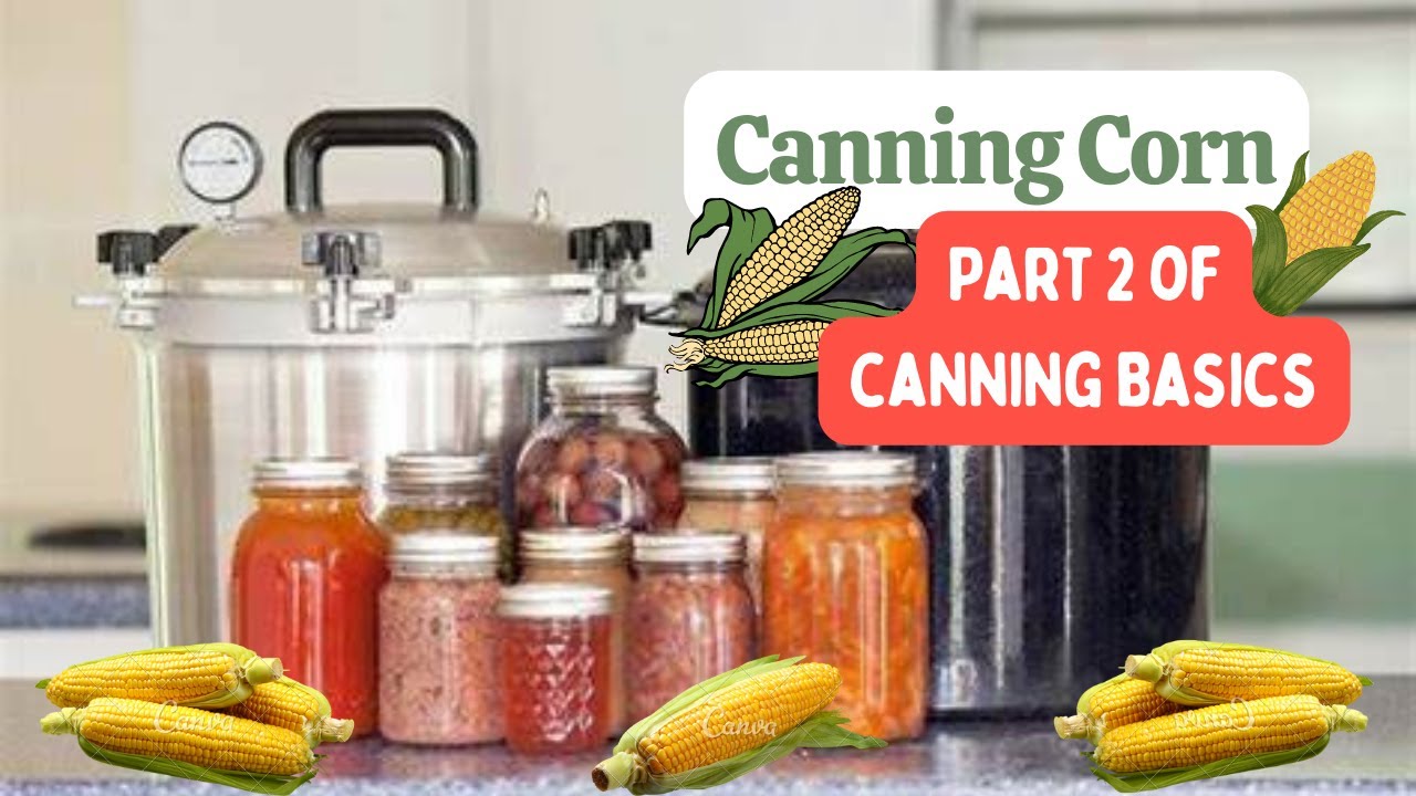 Canning basics part 2, canning corn