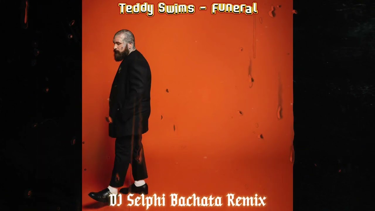 Teddy Swims - Funeral (DJ Selphi Bachata Remix)