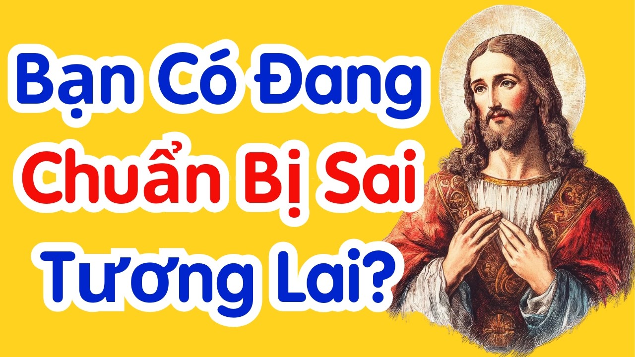 Bạn Có Đang Chuẩn Bị Sai Tương Lai? | Lời Chúa Mỗi Ngày