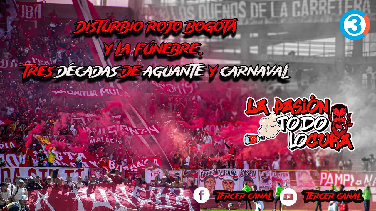 Disturbio Rojo Bogo77á y La Fúnebre. Tres Décadas de Aguante y Carnaval. La Pasón TodoLocura.