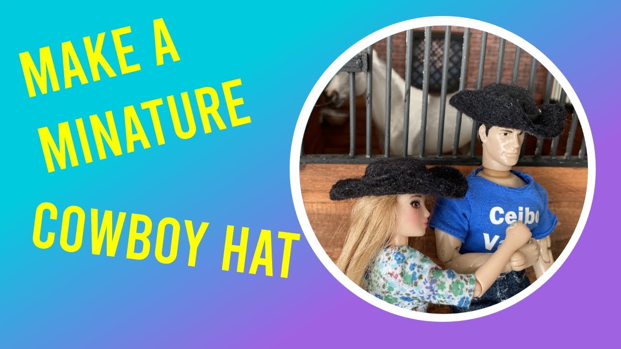 Make a Miniature Cowboy Hat - Breyer, Barbie or Dollhouse