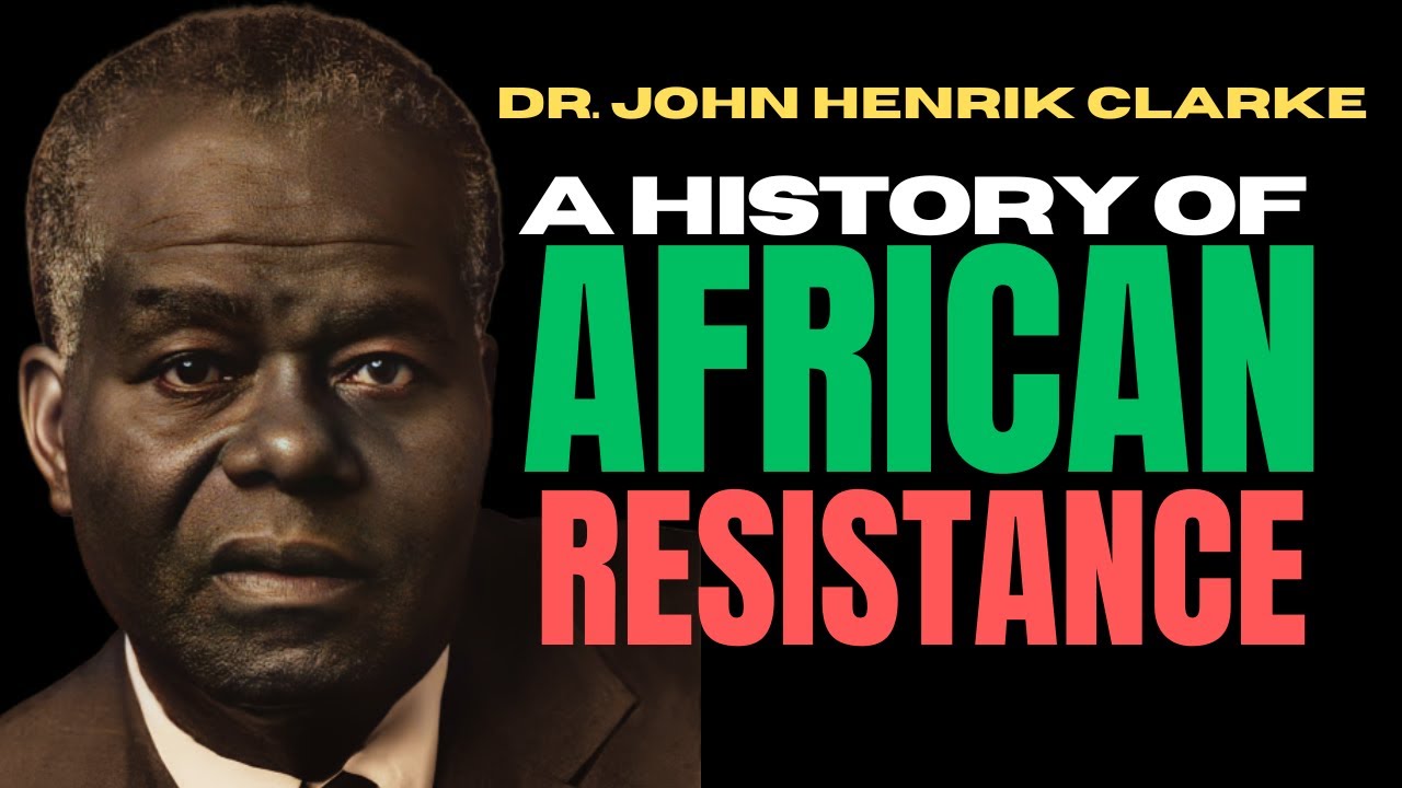 History of African Resistance - Dr. John Henrik Clarke