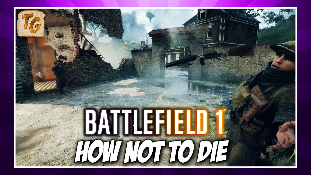How NOT To Die In Battlefield 1 - BF1 Survival Tips