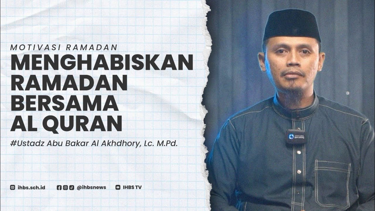 Motivasi Ramadan |  Menghabiskan Ramadan Bersama Al Quran - Ustadz Abu Bakar Al Akhdhory, Lc. M.Pd.