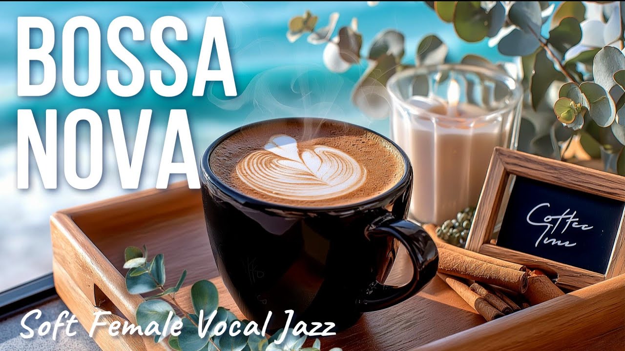 Relaxing Bossa Nova Café | Soft Female Vocal Jazz for Work & Study ☕ | Gentle Sea Breeze Focus (3h)