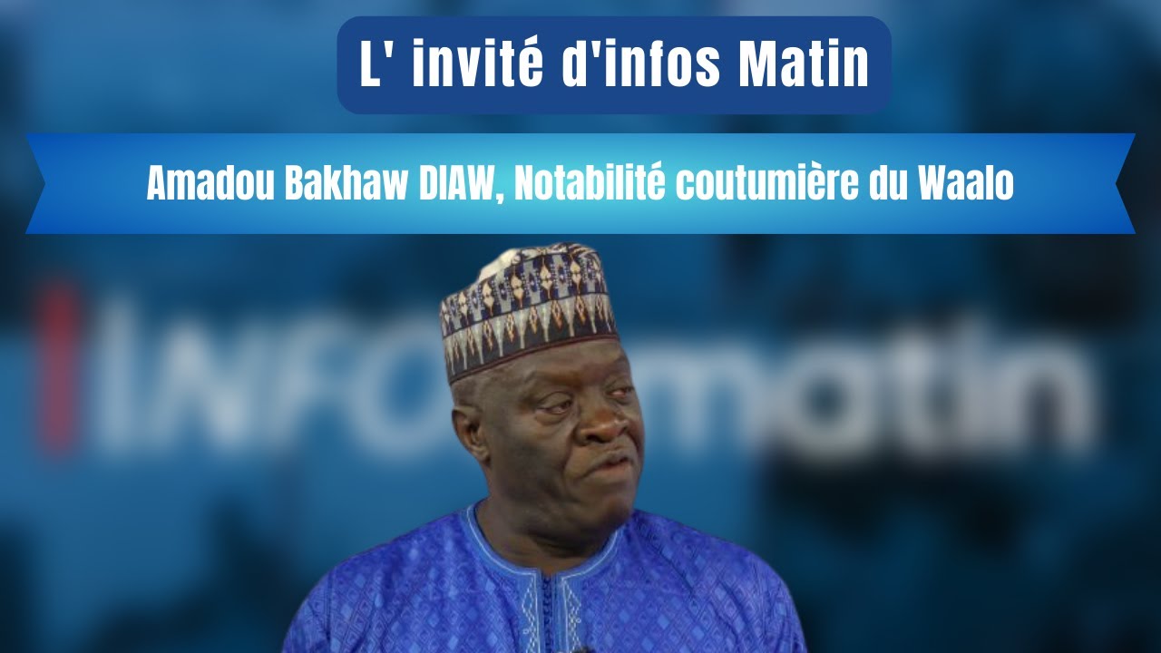 L' invité d'infos Matin : Amadou Bakhaw DIAW, Notabilité coutumière du Waalo
