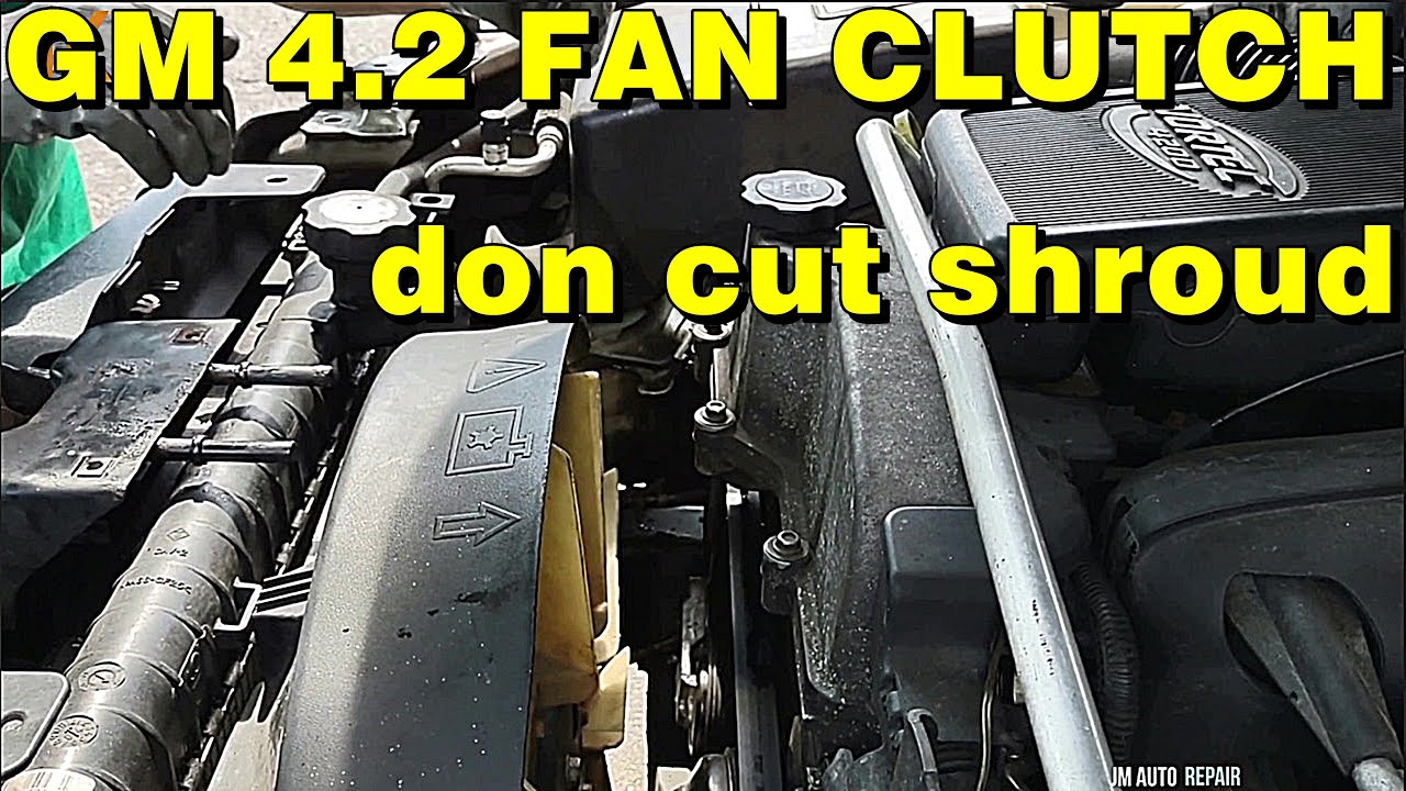 GMC envoy 4.2 trailblazer bravada izusu ascender saab 9x fan clutch replacement dont cut fan shroud