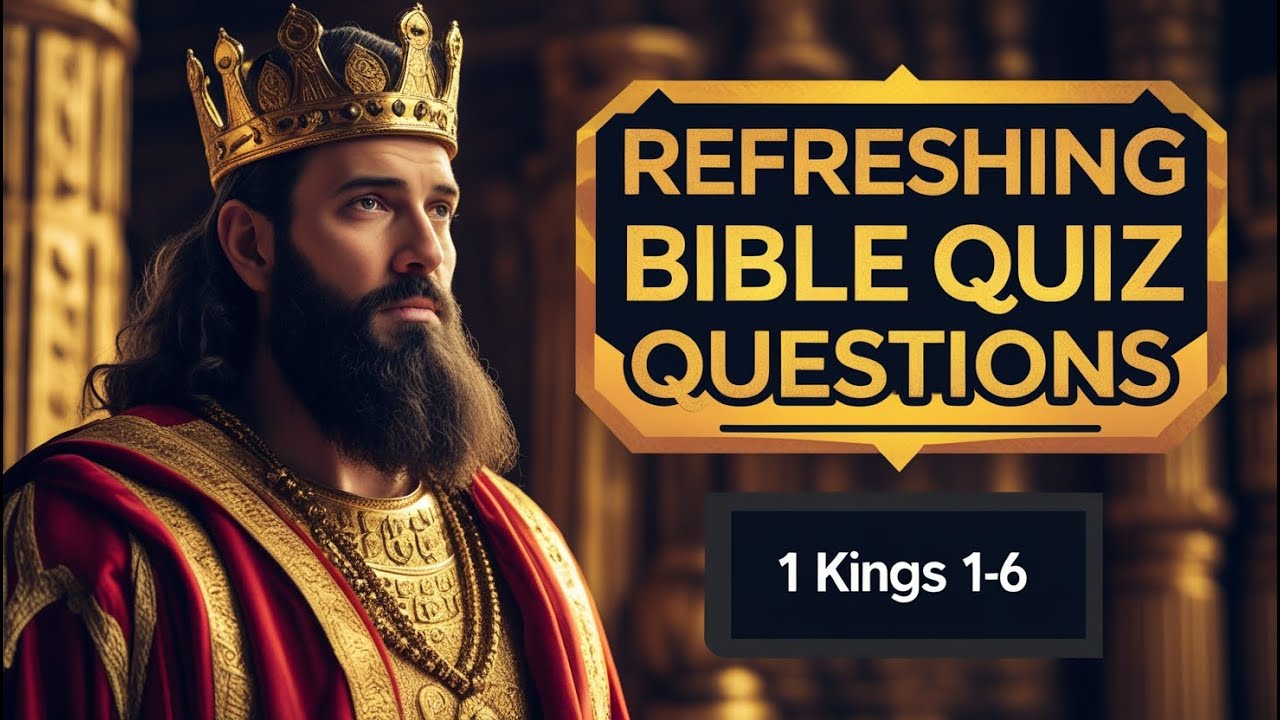 20 REFRESHING BIBLE QUIZ QUESTIONS: 1ST KINGS 1-6