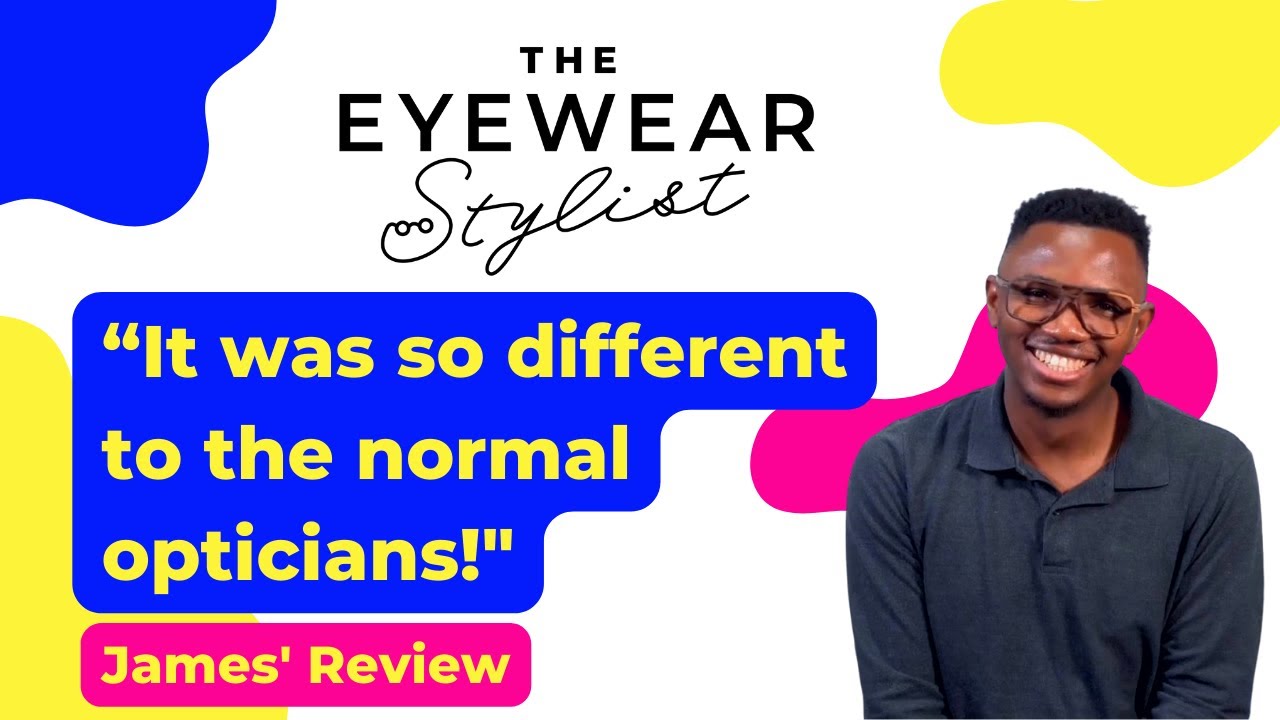 James' Experience at The Eyewear Stylist explained