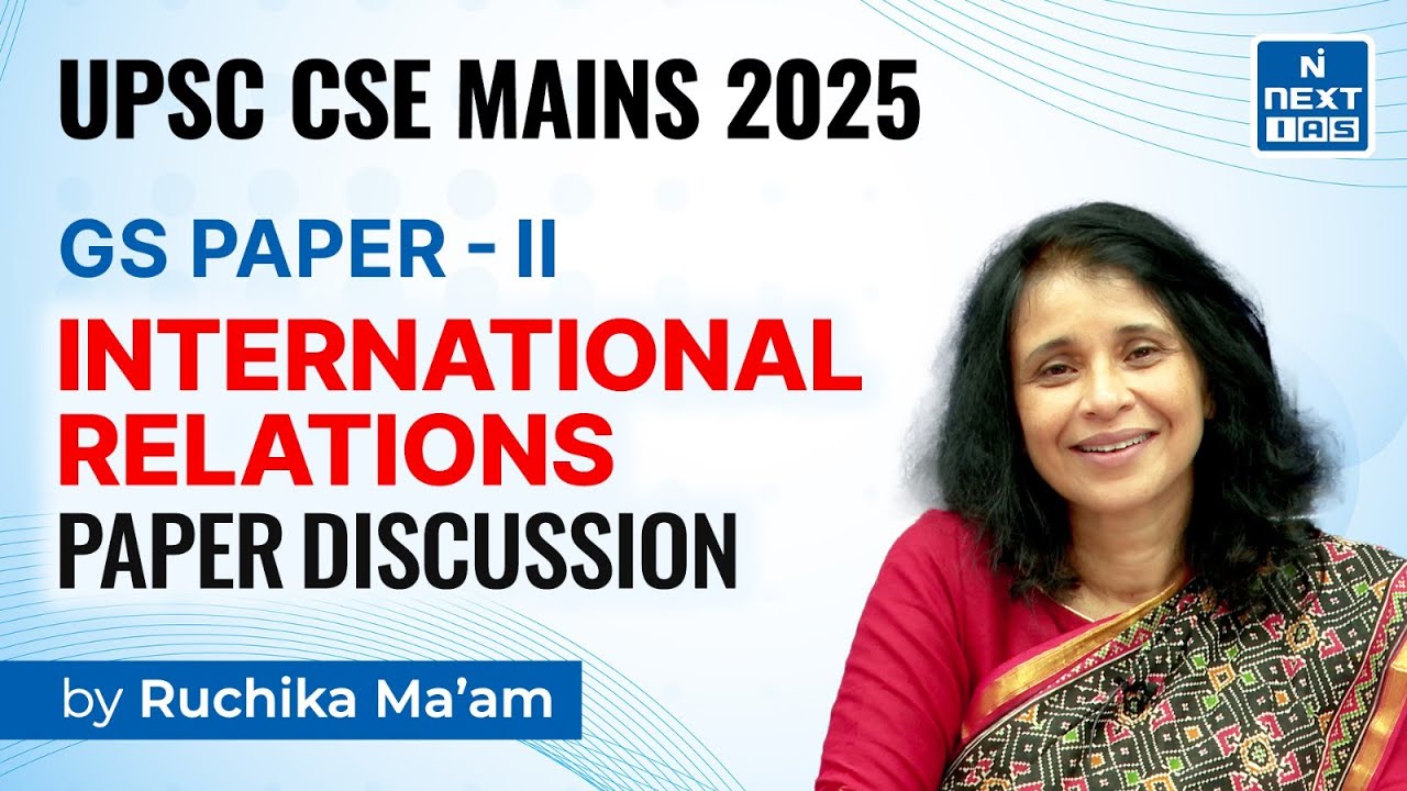 INTERNATIONAL RELATIONS (GS Paper-2) Discussion by Ruchika Ma'am | CSE Mains 2025 | NEXT IAS