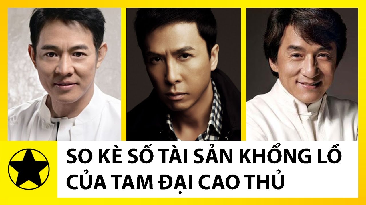 So Kè Khối Tài Sản Khổng Lồ Của Chân Tử Đan, Lý Liên Kiệt Và Thành Long