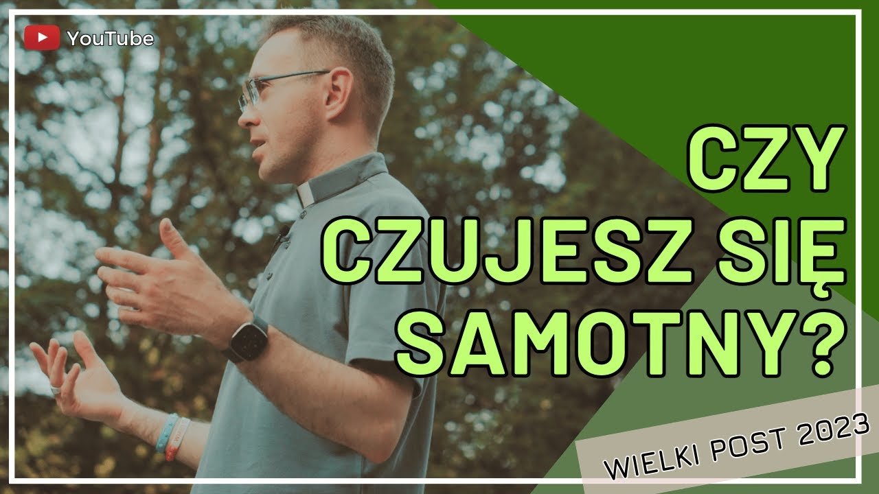 WIELKI POST 2023   |   CZY CZUJESZ SIĘ SAMOTNY?  |     #26