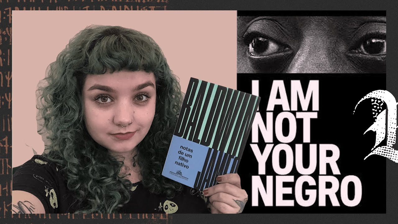 Notas de um filho nativo (Baldwin) + Eu não sou seu negro (Peck) // SER NEGRO NOS EUA