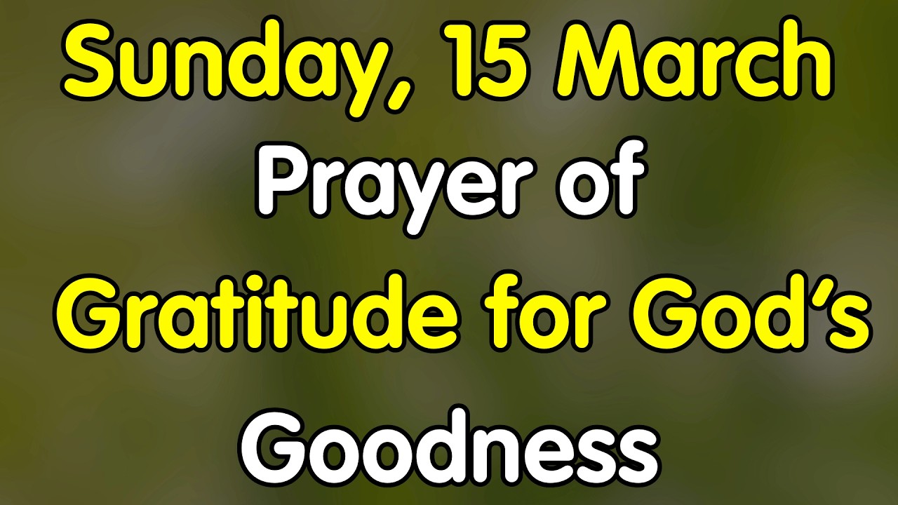 15th March, Prayer of Gratitude for God’s Goodness and Daily Mercy