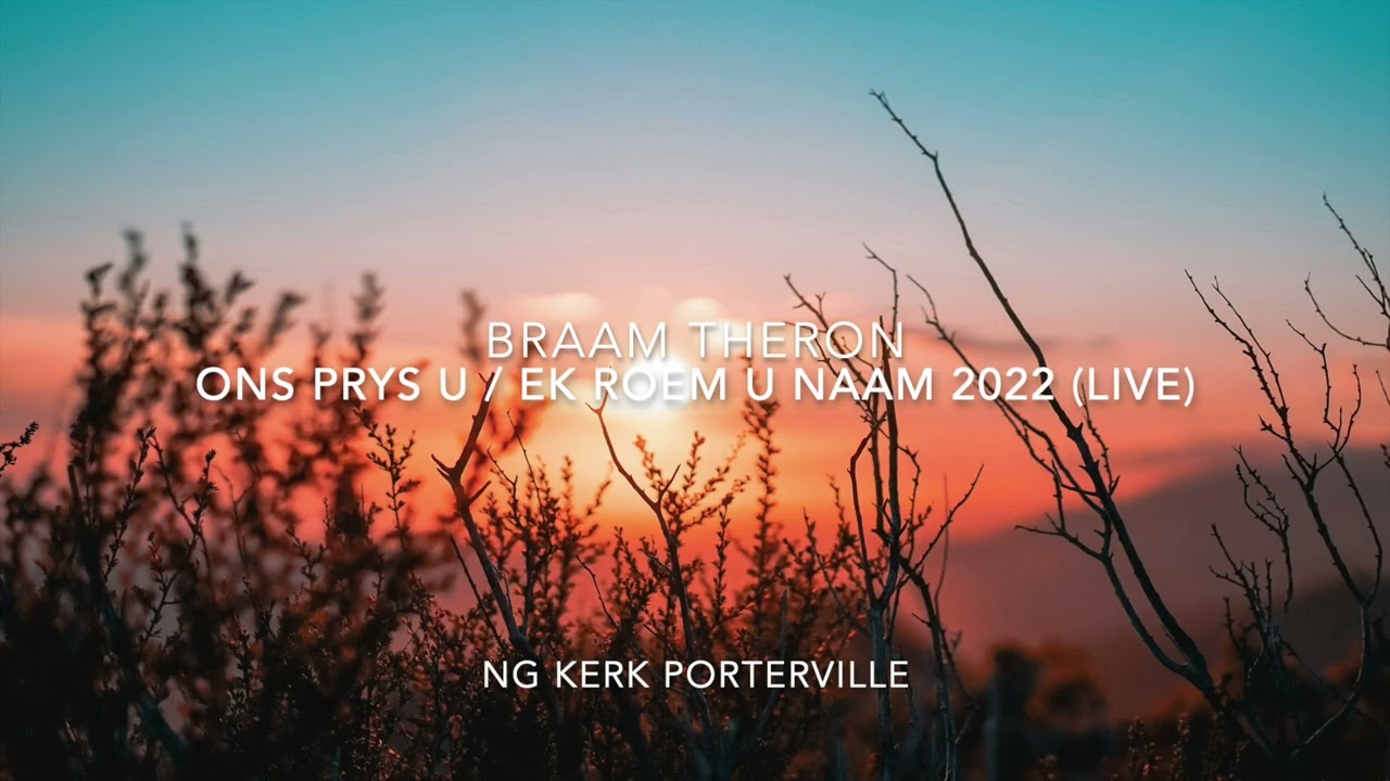 Braam Theron - Ons Prys U In Aanbidding_Ek Roem U Naam 2022 (Live)