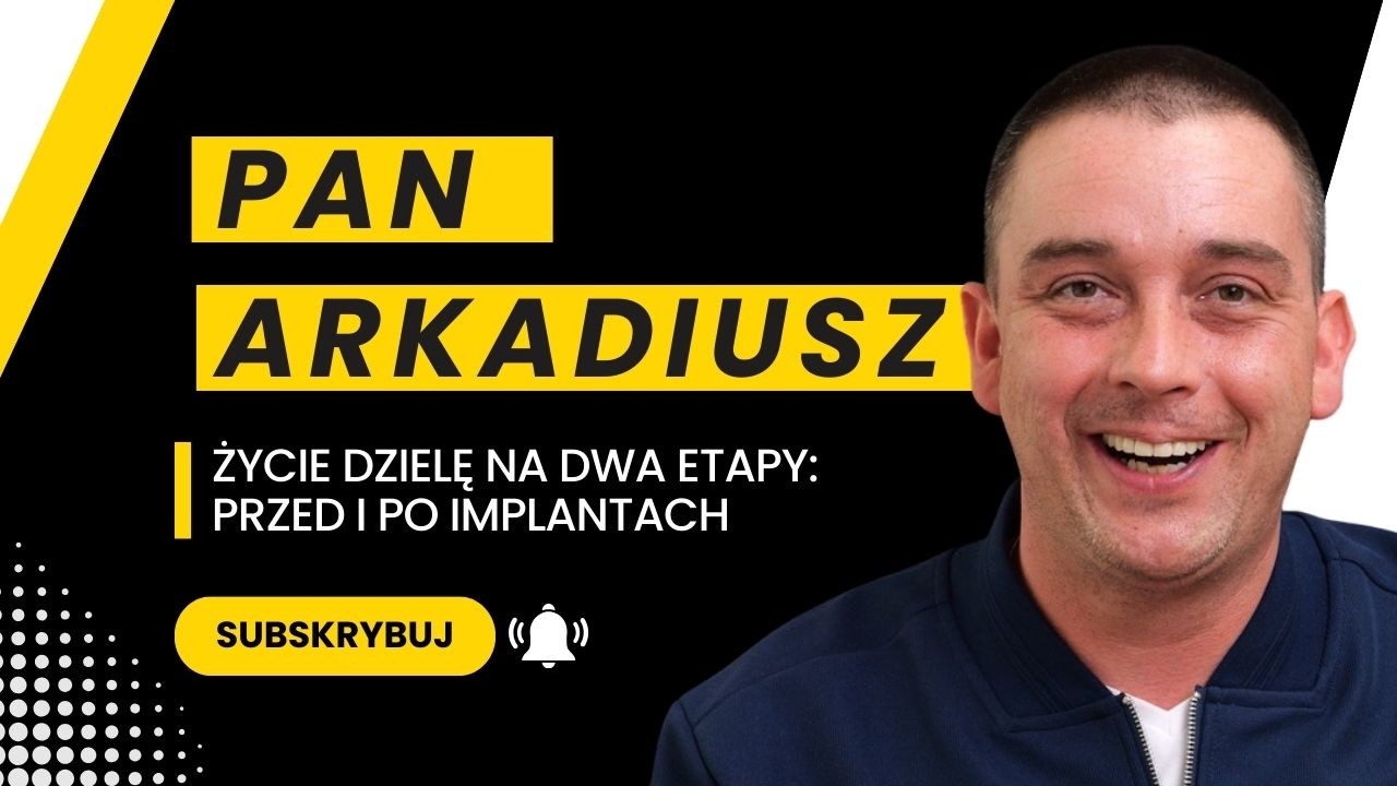 ŻYCIE DZIELĘ NA DWA ETAPY: PRZED I PO IMPLANTACH – JAK ALL-ON-X ODMIENIŁO ŻYCIE PANA ARKADIUSZA!