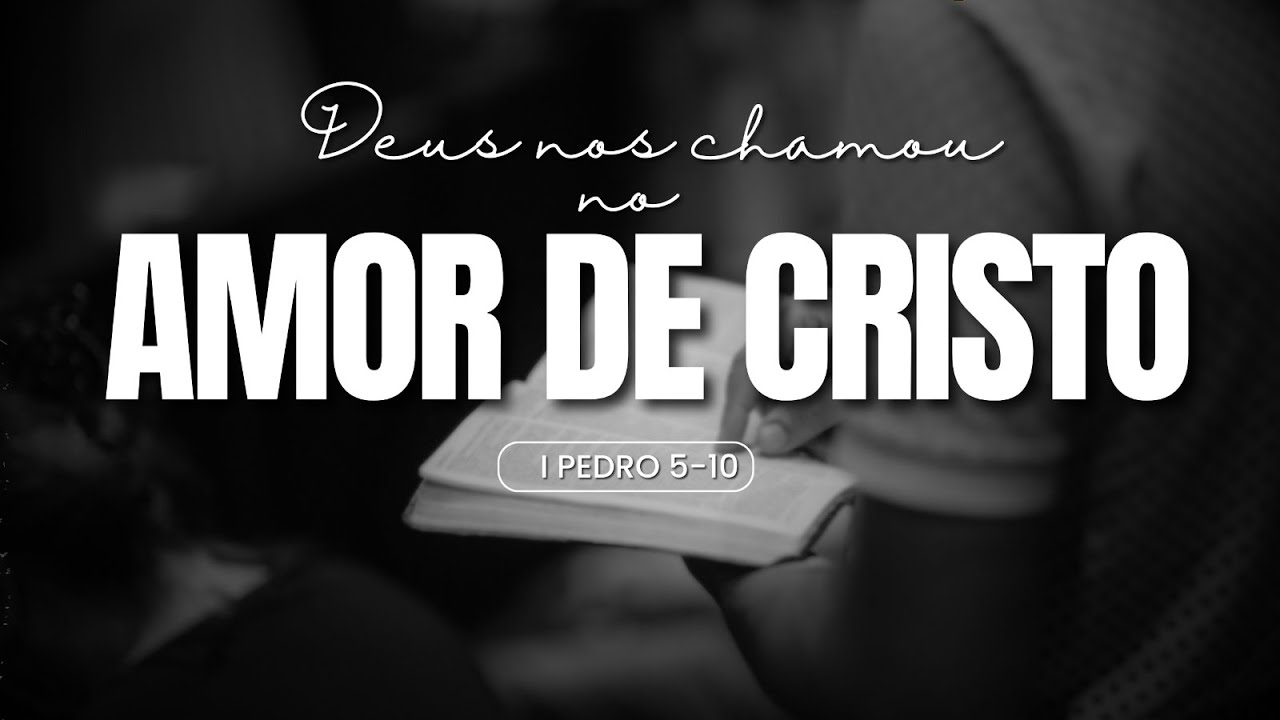 Deus nos chamou no amor de Cristo - 1 Pedro 5.10