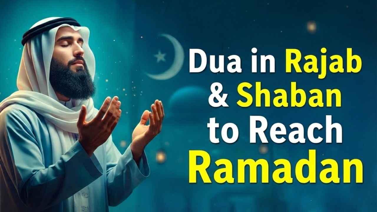 Dua to do in Rajab & Shaban to Reach Ramadan