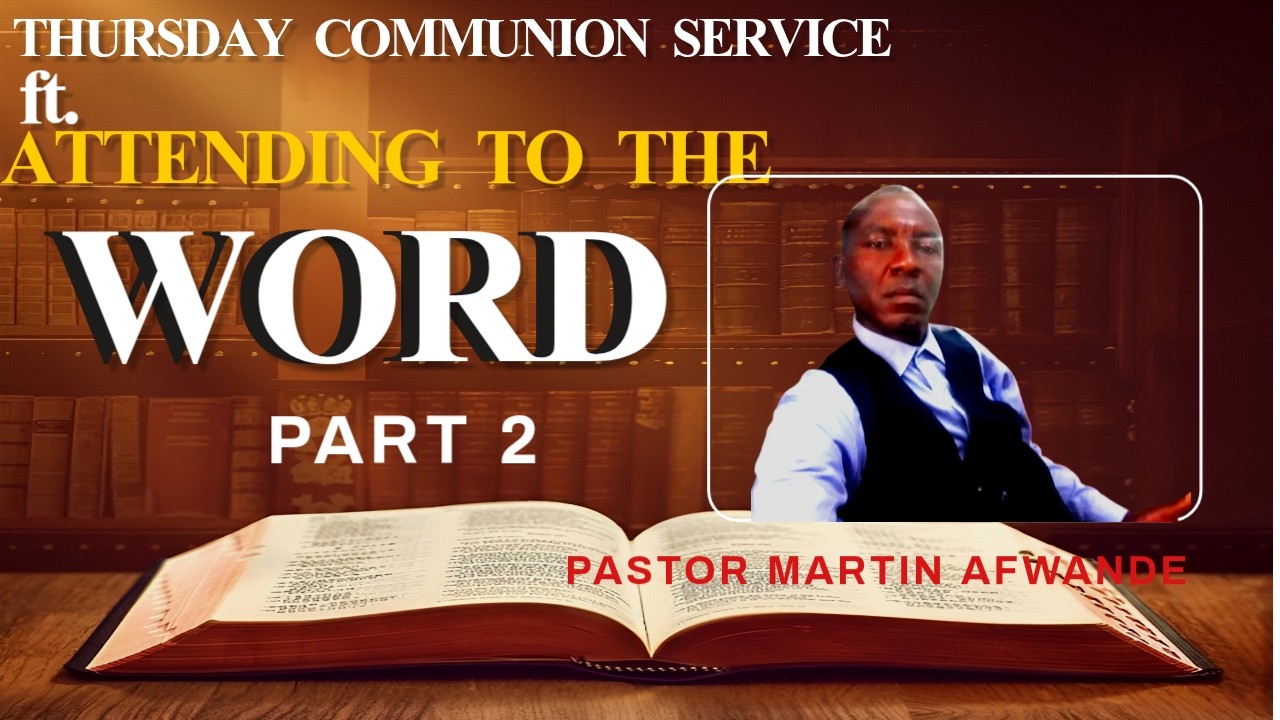 THURSDAY COMMUNION SERVICE FT.  ATTENDING TO THE WORD PART 2