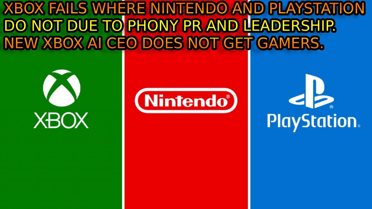 Xbox Fails Where PlayStation And Nintendo Don't. New CEO Does Not Understand Gaming. Fake PR Issues.