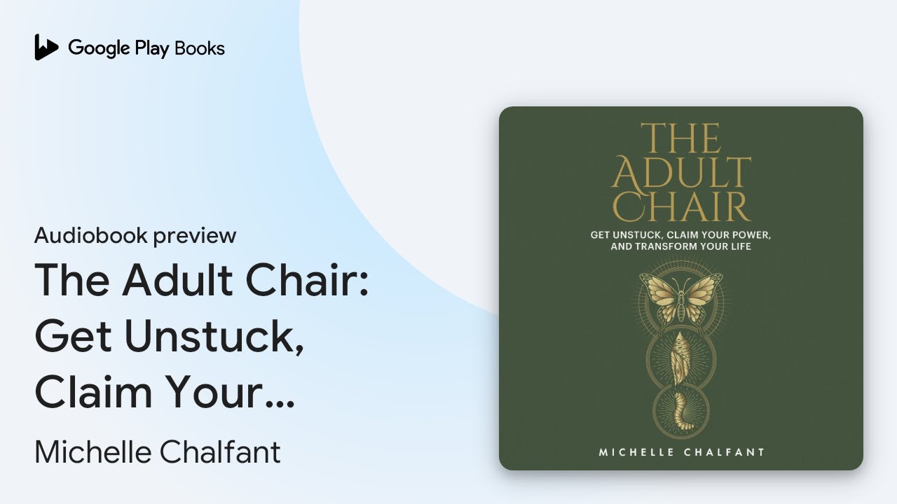 The Adult Chair: Get Unstuck, Claim Your Power,&hellip; by Michelle Chalfant &middot; Audiobook preview