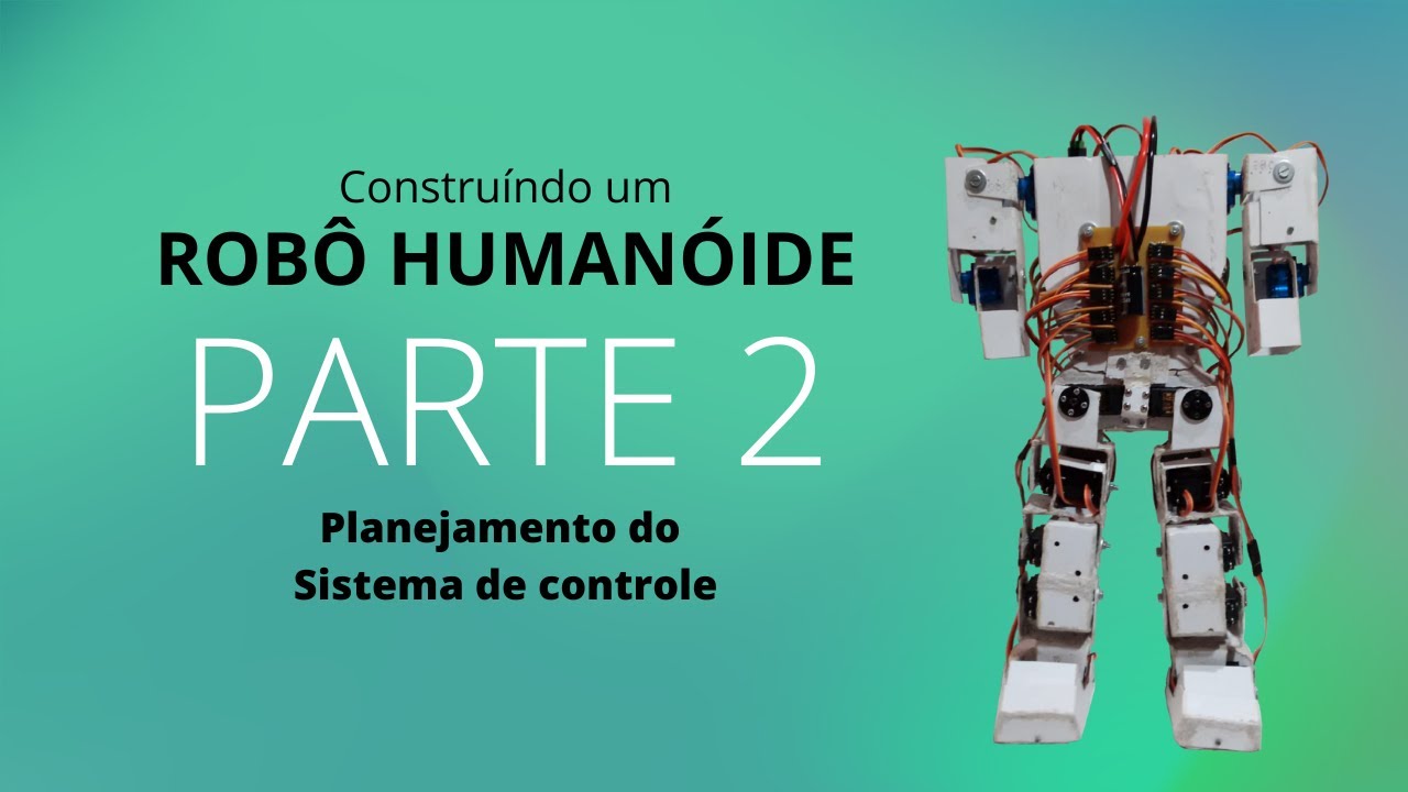 Construindo um Robô humanoide parte 2 - Planejamento do Sistema de controle