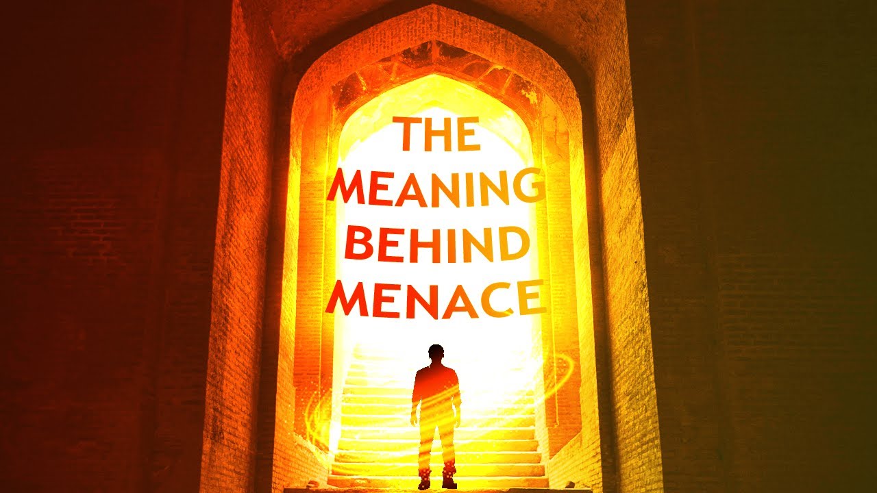 The Meaning Behind Menace