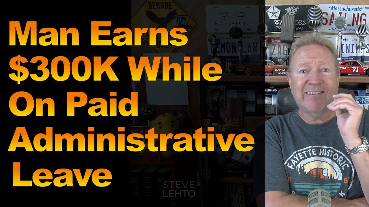 Man Earns $300K While On Paid  Administrative Leave
