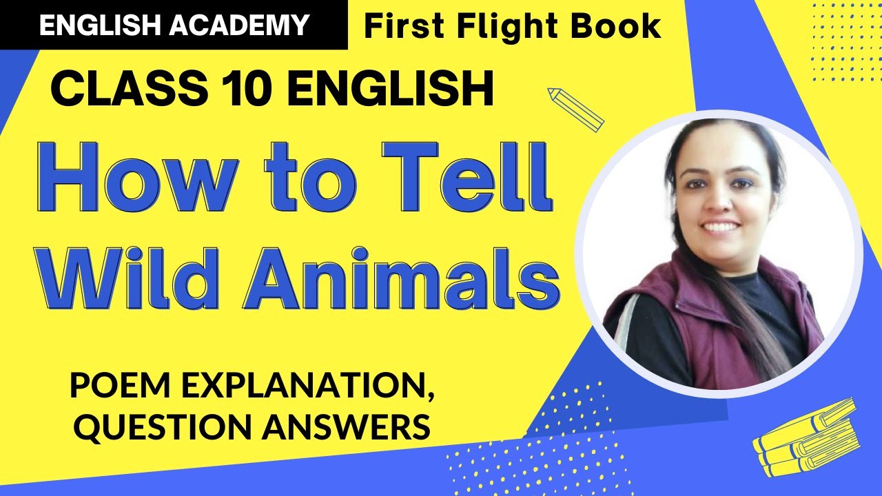 How to tell wild animals Class 10 poem 4 explanation, poetic devices - English Academy