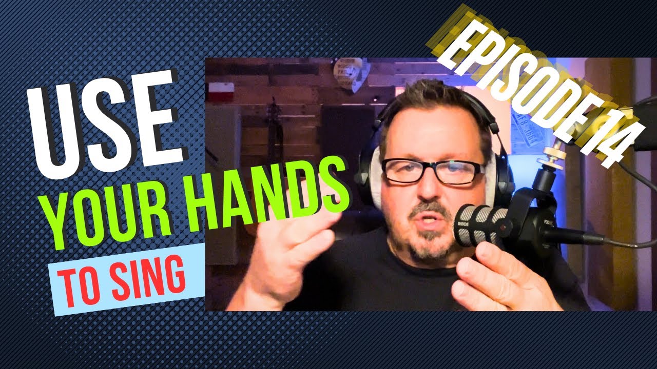 Use Your Hands To Learn How To Sing | Podcast Episode 14