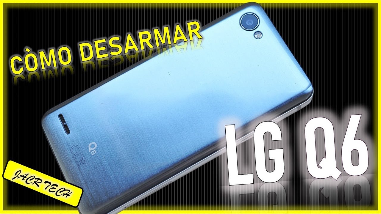 Còmo desarmar LG Q6 / Q6 PLUS / Q6 PRIME
