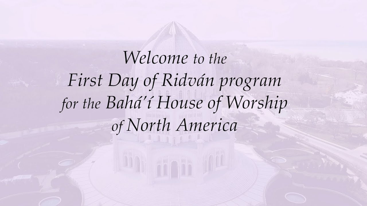 First day of Ridván - Online Celebration from the Bahá’í House of Worship for North America 2020