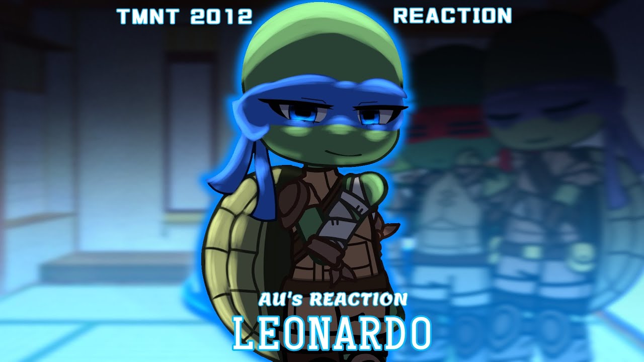 TMNT 2012 React || Leonardo Au's || TMNT 2012