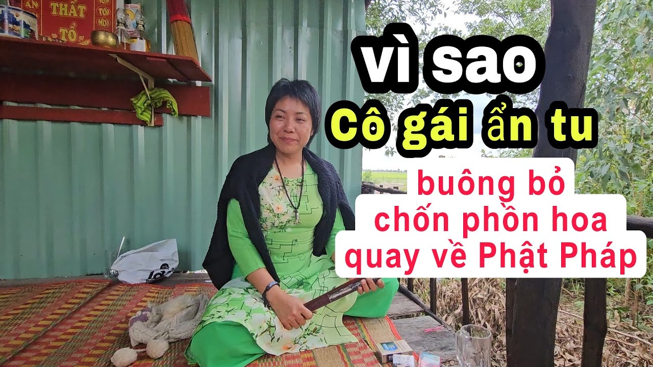 Bật mí Cô gái ẩn tu bỏ chốn phồn hoa quay về con đường Phật pháp nghe rất hay