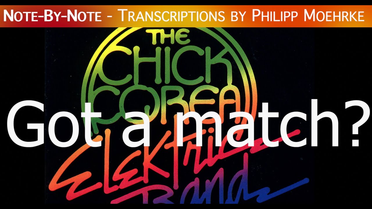 Note-By-Note: Chick Corea Electric Band - Got a match? (Full Arrangement)