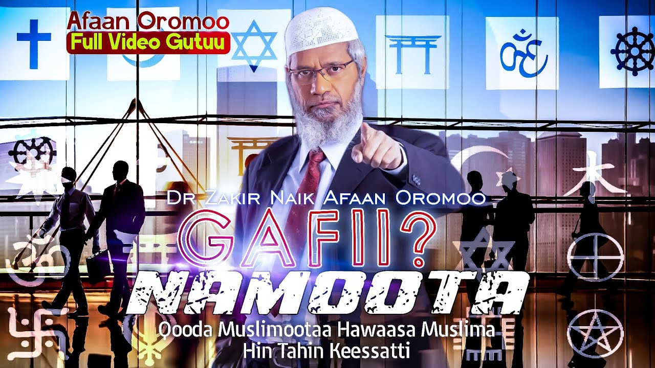 dr zakir naik Afaan Oromoo || GAFII NAMOOTA || qooda Muslimootaa
