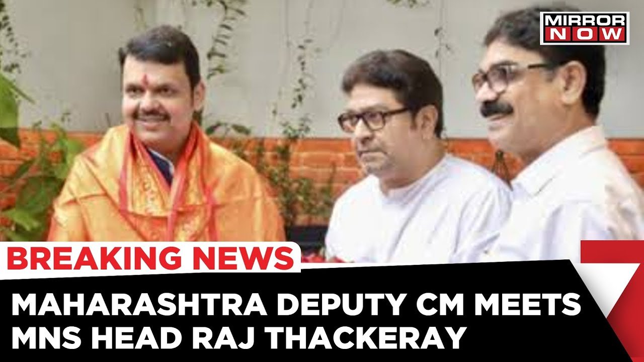 MNS Chief Raj Thackeray Meets Maharashtra Deputy CM Devendra Fadnavis | Latest News | Mirror Now